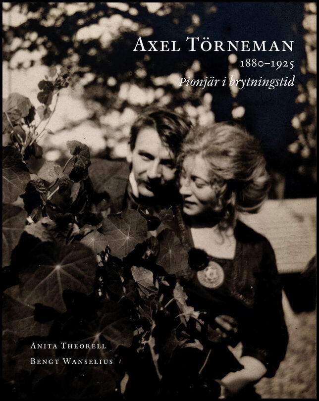 Theorell, Anita | Axel Törneman 1880-1925 : Pionjär i brytningstid