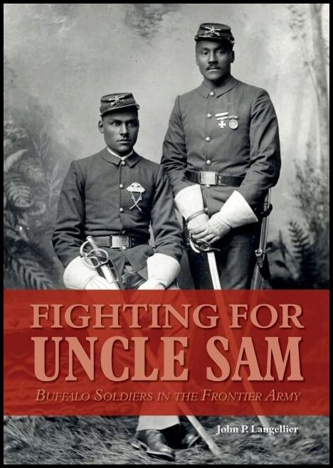 Langellier, John P. | Fighting for uncle sam : Buffalo soldiers in the frontier army