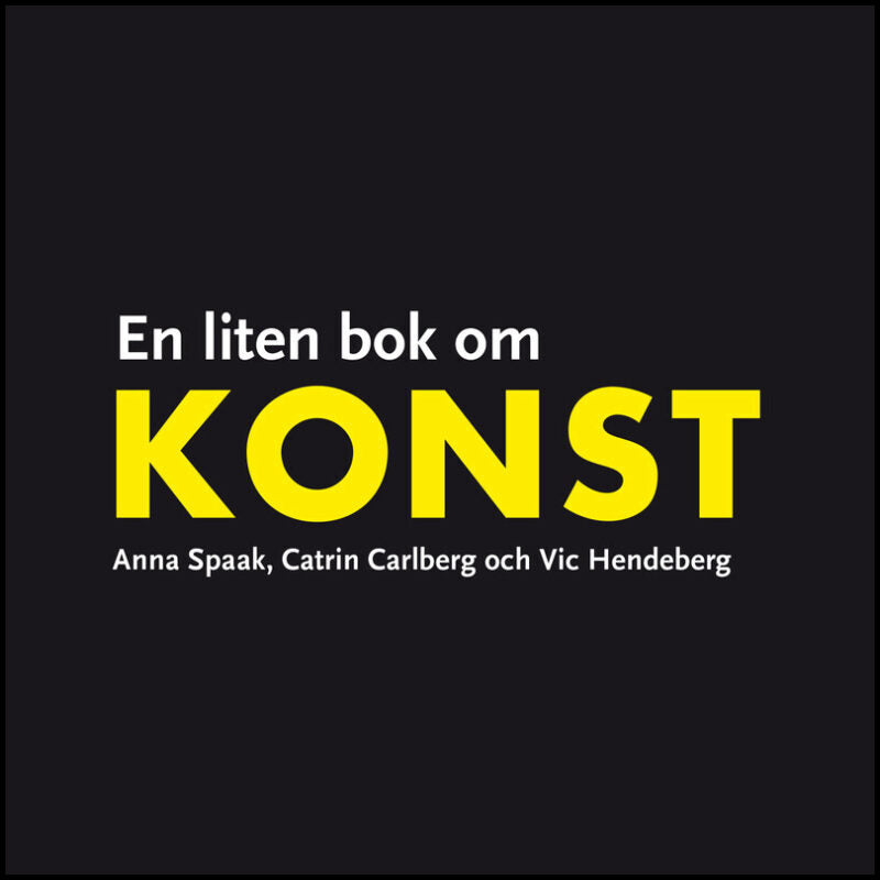 Spaak, Anna| Hendeberg, Vic| Carlberg, Catrin | En liten bok om konst