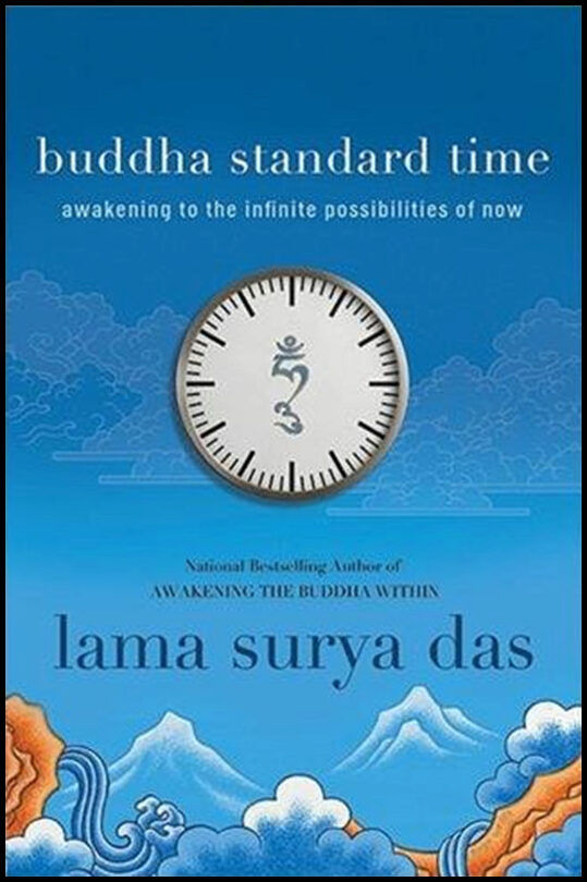Das, Lama Surya | Buddha Standard Time : Awakening to the Infinite Possibilities of Now