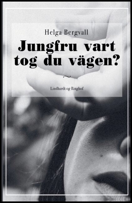 Bergvall, Helga | Jungfru vart tog du vägen?