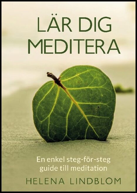 Lindblom, Helena | Lär dig Meditera : En enkel steg-för-steg guide till meditation
