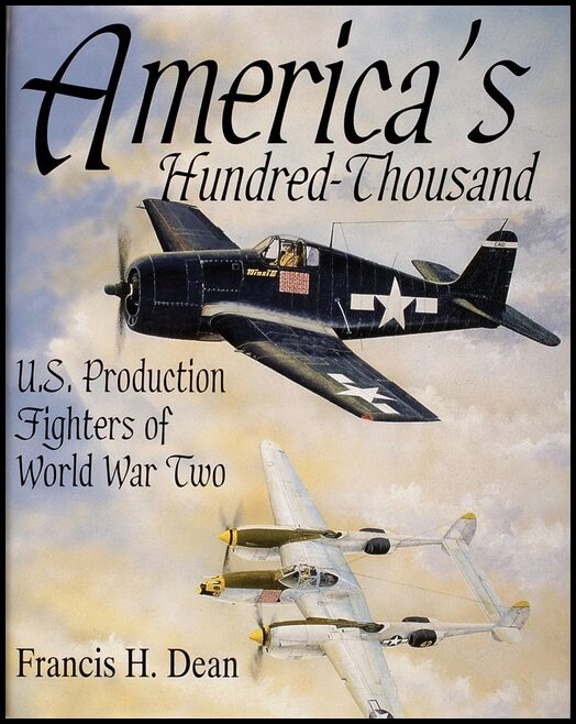 Dean, Francis H. | Americas hundred thousand : U.s. production fighters of world war ii