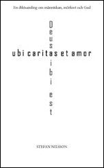 Nilsson, Stefan | ubi caritas et amor : Deus ibi est