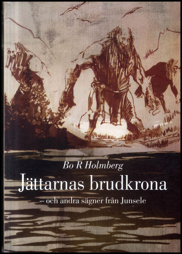 Holmberg, Bo R. | Jättarnas brudkrona : Och andra sägner från Junsele