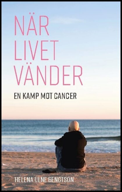 Ulne Bengtson, Helena | När livet vänder : En kamp mot cancer