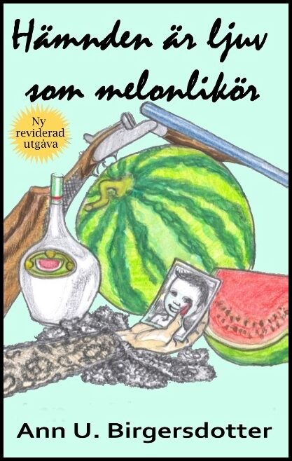 Birgersdotter, Ann U. | Hämnden är ljuv som melonlikör