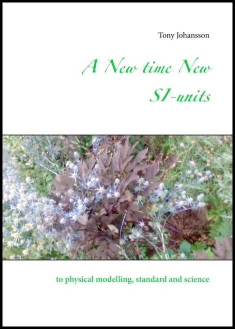 Johansson, Tony | A New time New SI-units : To physical modelling, standard and science