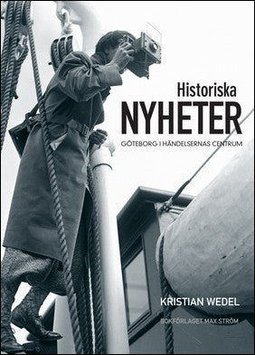 Wedel, Kristian | Historiska nyheter : Göteborg i händelsernas centrum : Göteborg i händelsernas centrum