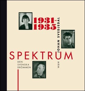 Svedjedal, Johan | Spektrum : den svenska drömmen - tidskrift och förlag i 1930-talets kultur : Den svenska drömmen - ti...