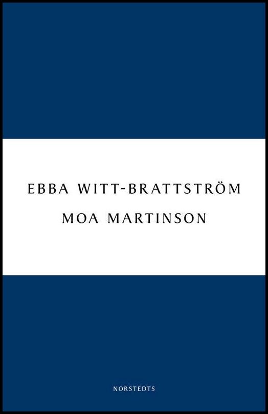Witt-Brattström, Ebba | Moa Martinson : Skrift och drift i trettiotalet