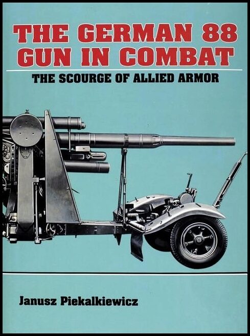 Janusz Piekalkiewicz | The German 88 Gun In Combat