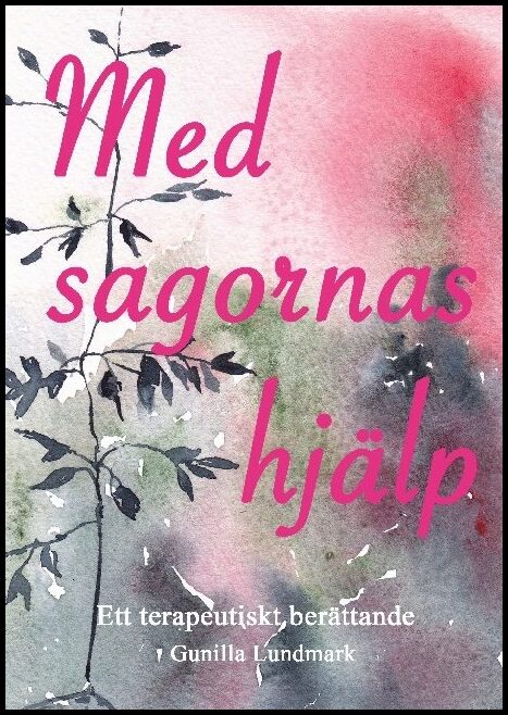Lundmark, Gunilla | Med sagornas hjälp : Ett terapeutiskt berättande