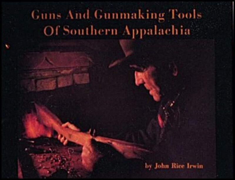 John Rice Irwin | Guns And Gunmaking Tools Of Southern Appalachia