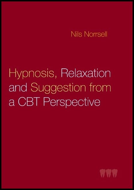 Norrsell, Nils | Hypnosis, relaxation and suggestion from a CBT perspective : Hypnosis, rela : Hypnosis, rela