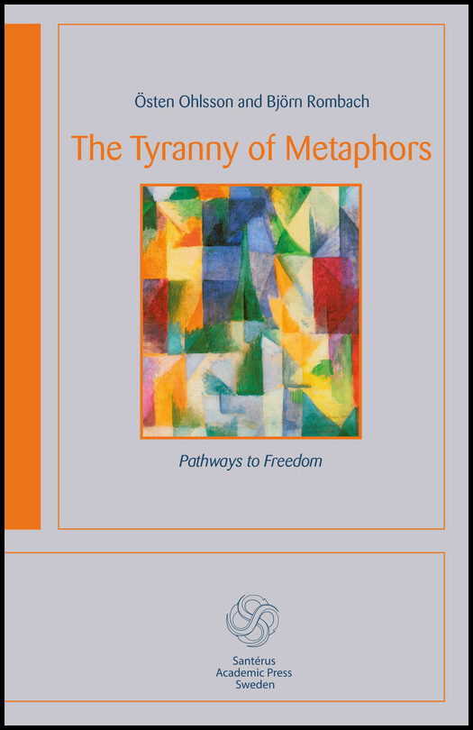 Ohlsson, Östen| Rombach, Björn | The tyranny of metaphors : Pathways to freedom