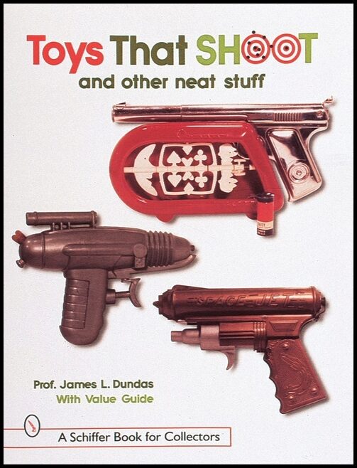 James L. Dundas | Toys That Shoot : And Other Neat Stuff
