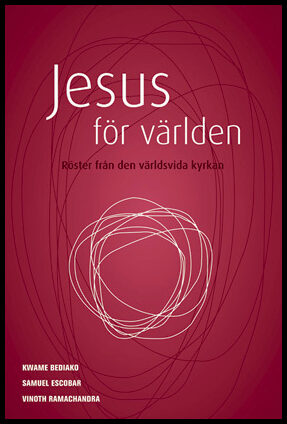 Bediako, Kwame| Escobar, Samuel| Ramachandra, Vinoth | Jesus för världen