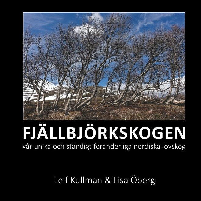 Kullman, Leif| Öberg, Lisa | FJÄLLBJÖRKSKOGEN : Vår unika och ständigt föränderliga nordiska lövskog