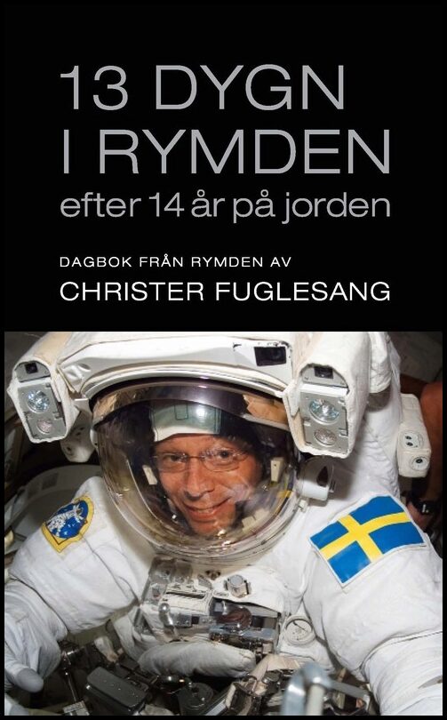 Fuglesang, Christer | 13 dygn i rymden efter 14 år på jorden : Dagbok från rymden