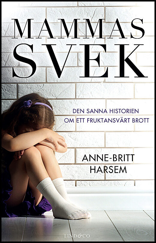 Harsem, Anne-Britt | Mammas svek : Den sanna historien om ett fruktansvärt brott
