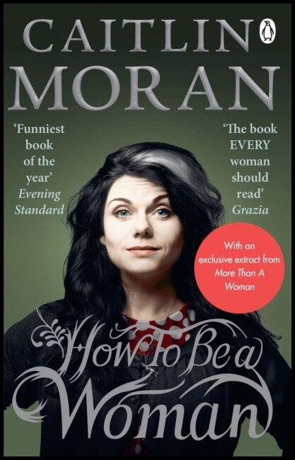 Moran, Caitlin | How To Be a Woman