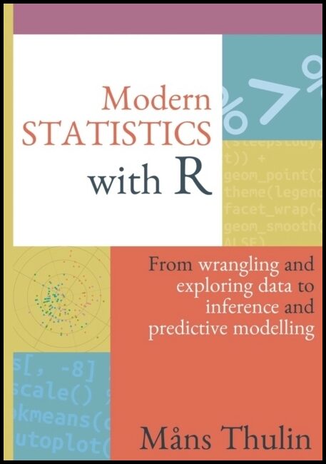 Thulin, Måns | Modern statistics with R : From wrangling and exploring data to inference and predictive modelling