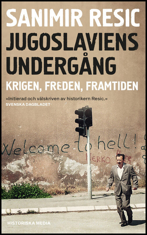Resic, Sanimir | Jugoslaviens undergång : Krigen, freden, framtiden 1991-2017