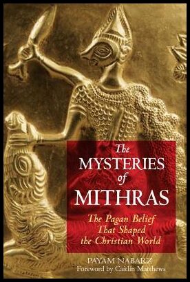 Nabarz, Payam | Mysteries Of Mithras : The Pagan Belief That Shaped The Chris