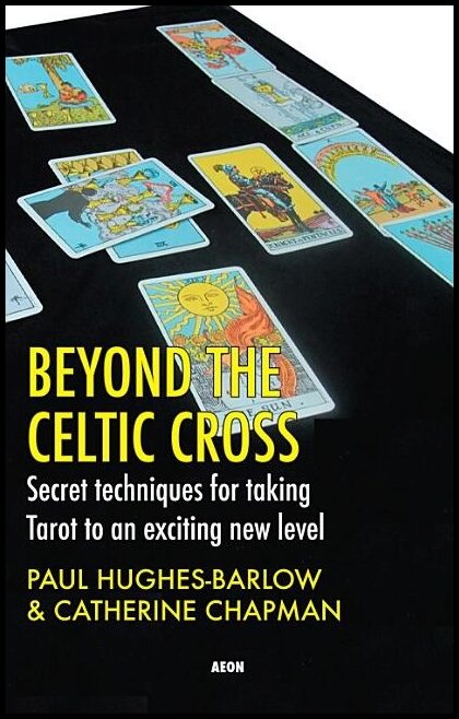 Hughes-Barlow Paul & Chapman Catherine | Beyond The Celtic Cross : Secret Techniques For Taking Tarot To An Exciting New...