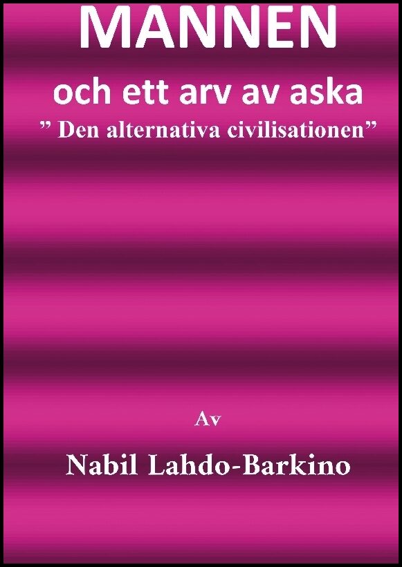 Barkino, Nabil | Mannen och ett arv av aska : Den alternativa civilisationen