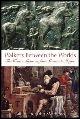Matthews Caitlin & John | Walkers Between The Worlds : The Western Mysteries From Shaman To Magus