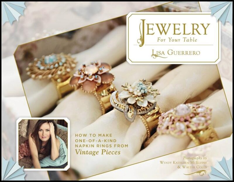 Guerrero, Lisa | Jewelry for your table : How to make one-of-a-kind napkin rings from vintag