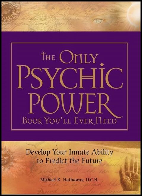 Hathaway, Michael R. | The Only Psychic Power Book You'll Ever Need : Develop Your Innate Ability to Predict the Future