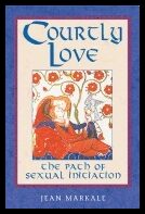 Jean Markale | Courtly Love : The Path of Sexual Initiation