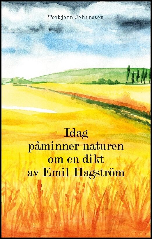 Johansson, Torbjörn | Idag påminner naturen om en dikt av Emil Hagström
