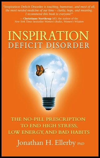 Ellerby, Jonathan H. | Inspiration deficit disorder : The no-pill prescription to end high stress,