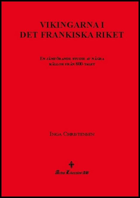Christensen, Inga | Vikingarna i det frankiska riket : En jämförande studie av några källor från 800-talet
