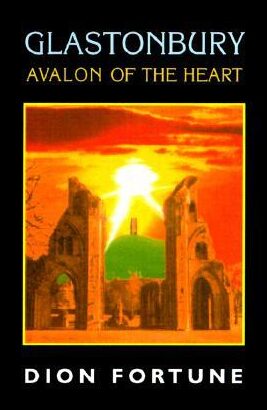 Fortune, Dion | Glastonbury : Avalon of the Heart