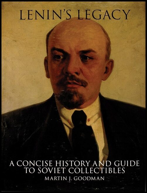 Goodman, Martin | Lenins legacy : A concise history and guide to soviet collectibles