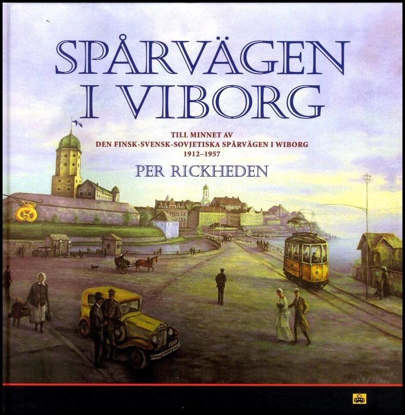 Rickheden, Per | Spårvägen i Viborg : Till hundraårsminnet av spårvägen i Wiborg 1912-1957