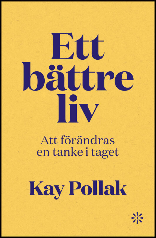 Pollak, Kay | Ett bättre liv : Att förändras en tanke i taget
