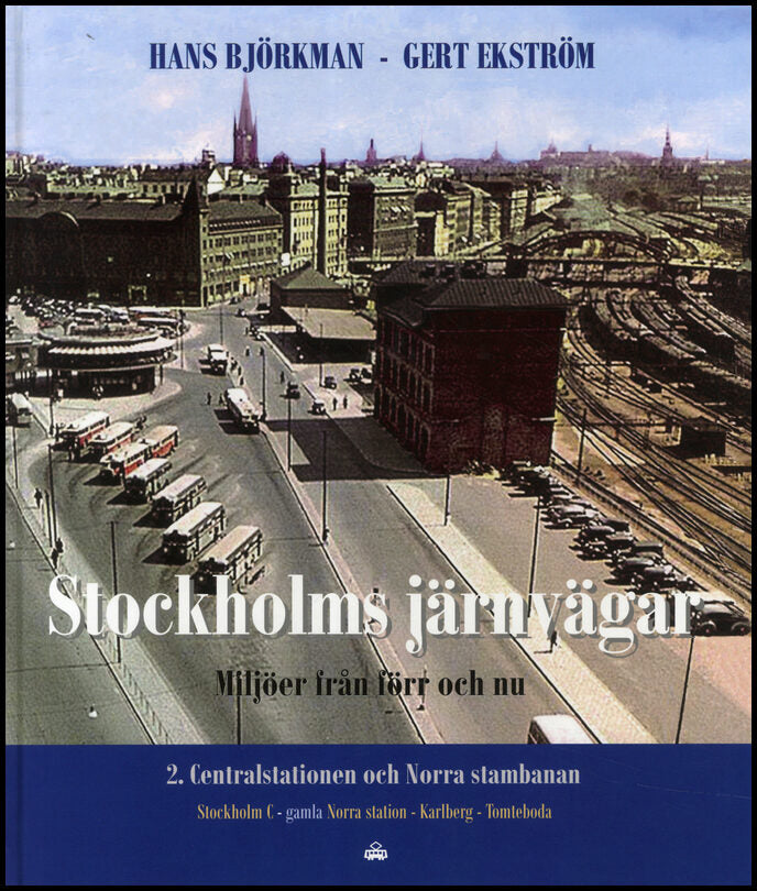Björkman, Hans| Ekström, Gert | Stockholms järnvägar : Miljöer från förr och nu. Del 2, Centralstation och Norra stambanan