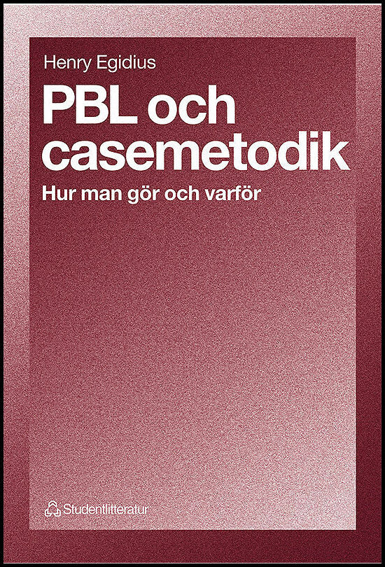 Egidius, Henry | PBL och casemetodik : Hur man gör och varför