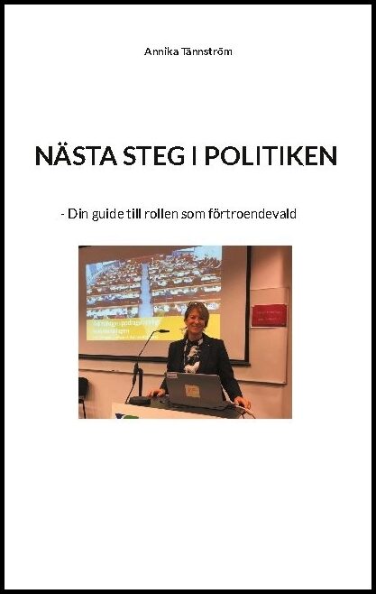 Tännström, Annika | Nästa steg i politiken : Din guide till rollen som förtroendevald