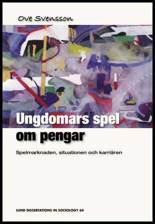 Svensson, Ove | Ungdomars spel om pengar : Spelmarknaden, situationen och karriären