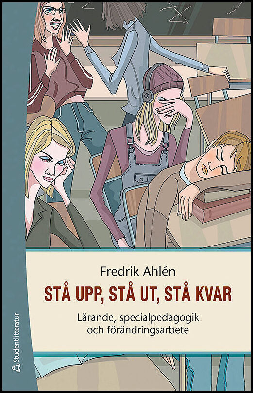 Ahlén, Fredrik | Stå upp, stå ut, stå kvar : Lärande, specialpedagogik och förändringsarbete