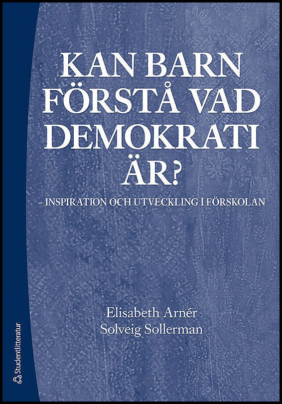 Arnér, Elisabeth| Sollerman, Solveig | Kan barn förstå vad demokrati är? : Inspiration och utveckling i förskolan