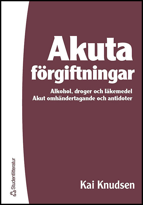 Knudsen, Kai | Akuta förgiftningar : Alkohol, droger och läkemedel : akut omhändertagande och antidoter