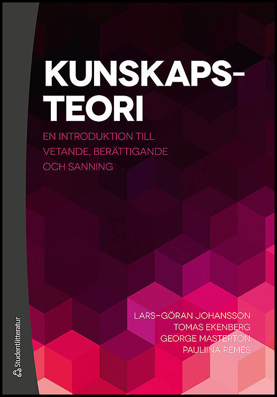 Johansson, Lars-Göran| Ekenberg, Tomas| Masterton, George| Remes, Pauliina | Kunskapsteori : En introduktion till vetand...